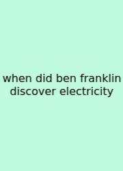 When Did Ben Franklin Discover Electricity