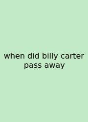 When Did Billy Carter Pass Away