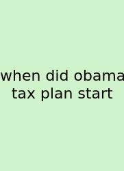 When Did Obama Tax Plan Start