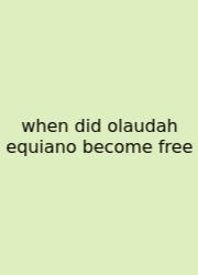 When Did Olaudah Equiano Become Free