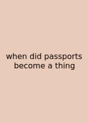 When Did Passports Become A Thing