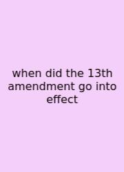 When Did The 13th Amendment Go Into Effect