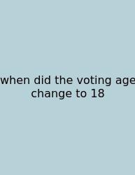 When Did The Voting Age Change To 18