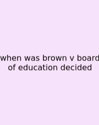 When Was Brown V Board Of Education Decided