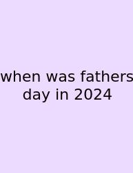 When Was Fathers Day In 2024