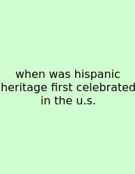 When Was Hispanic Heritage First Celebrated In The U.s.
