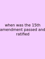When Was The 15th Amendment Passed And Ratified