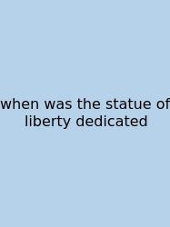 When Was The Statue Of Liberty Dedicated