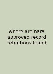 Where Are Nara Approved Record Retentions Found