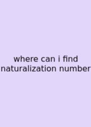 Where Can I Find Naturalization Number