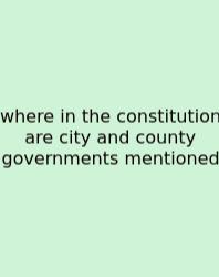 Where In The Constitution Are City And County Governments Mentioned