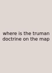 Where Is The Truman Doctrine On The Map