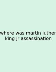 Where Was Martin Luther King Jr Assassination
