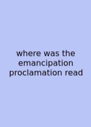 Where Was The Emancipation Proclamation Read