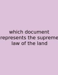 Which Document Represents The Supreme Law Of The Land