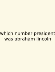 Which Number President Was Abraham Lincoln