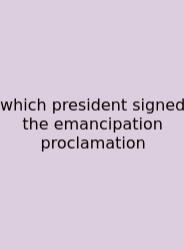 Which President Signed The Emancipation Proclamation