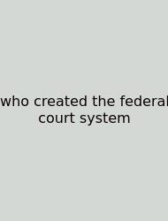Who Created The Federal Court System