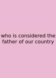 Who Is Considered The Father Of Our Country