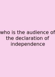 Who Is The Audience Of The Declaration Of Independence