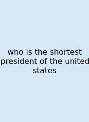 Who Is The Shortest President Of The United States