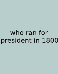 Who Ran For President In 1800