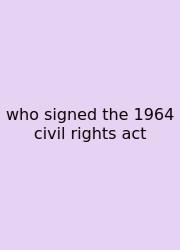 Who Signed The 1964 Civil Rights Act