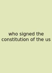 Who Signed The Constitution Of The Us