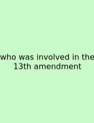 Who Was Involved In The 13th Amendment
