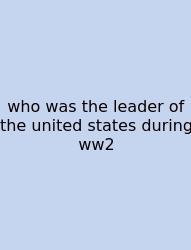 Who Was The Leader Of The United States During Ww2
