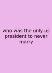 Who Was The Only Us President To Never Marry