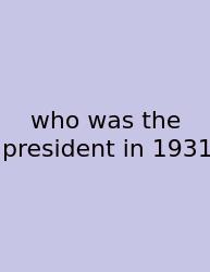 Who Was The President In 1931