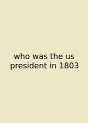 Who Was The Us President In 1803