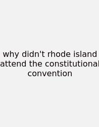 Why Didn't Rhode Island Attend The Constitutional Convention
