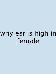 Why Esr Is High In Female