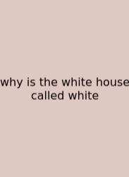 Why Is The White House Called White