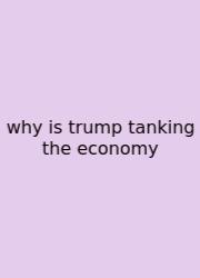 Why Is Trump Tanking The Economy