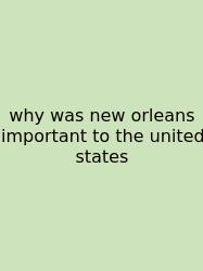 Why Was New Orleans Important To The United States
