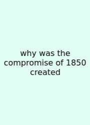 Why Was The Compromise Of 1850 Created
