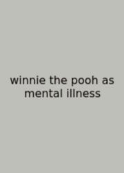 Winnie The Pooh As Mental Illness