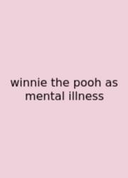 Winnie The Pooh As Mental Illness