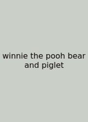 Winnie The Pooh Bear And Piglet