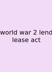 World War 2 Lend Lease Act