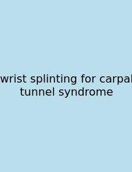 Wrist Splinting For Carpal Tunnel Syndrome
