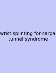 Wrist Splinting For Carpal Tunnel Syndrome