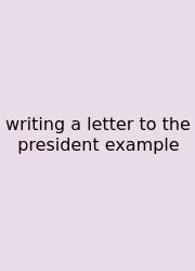 Writing A Letter To The President Example