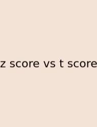 Z Score Vs T Score